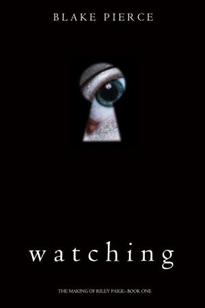 Cover of the book Watching (The Making of Riley Paige—Book 1) by Alexander McNabb