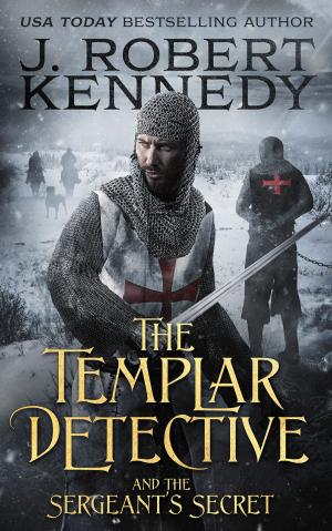 Cover of the book The Templar Detective and the Sergeant's Secret by J. Robert Kennedy
