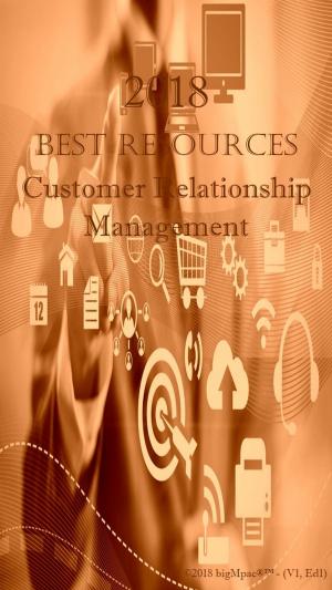 Cover of the book 2018 Best Resources for Customer Relationship Management by Antonio Smith