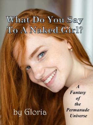 Cover of the book What Do You Say To a Naked Girl? by Gloria