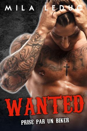 Cover of the book WANTED - Prise par un Biker by Vanessa Wu