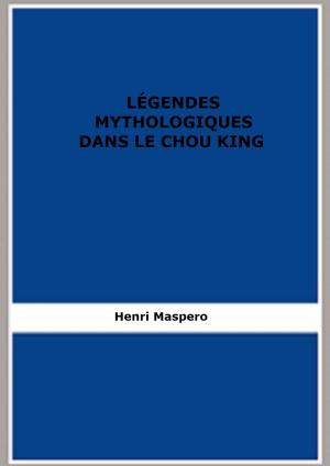 Cover of the book LÉGENDES MYTHOLOGIQUES DANS LE CHOU KING by Brand Whitlock