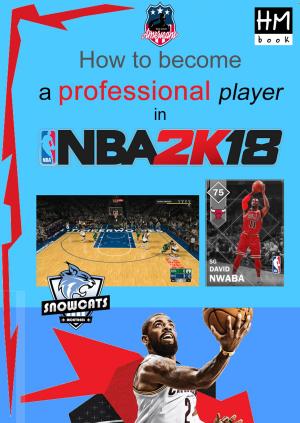 Cover of the book How to become a professional player in NBA 2K18 by Helen Dewdney