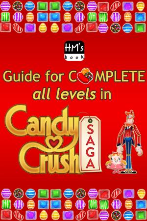Cover of the book Guide for complete all levels in Candy Crush Saga by K. Scott Bradbury