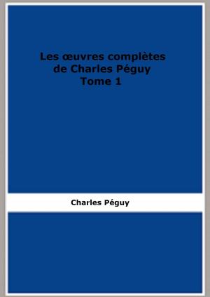 Cover of Les œuvres complètes de Charles Péguy Tome 1