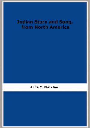 Cover of the book Indian Story and Song, from North America by Louis Blanc