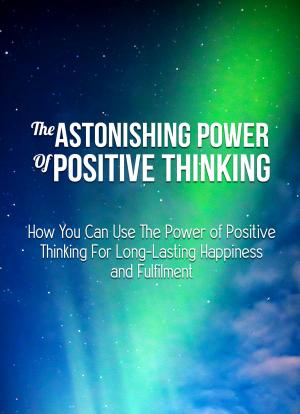 Cover of the book The Astonishing Power of Positive Thinking by Dr. Tim Ong