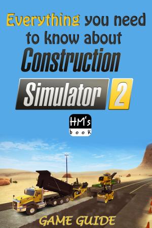 Cover of the book Everything you need to know about Construction Simulator 2 by Pham Hoang Minh