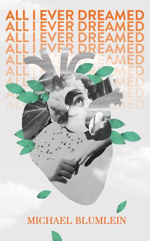 Cover of All I Ever Dreamed: Stories by Michael Blumlein, Valancourt Books