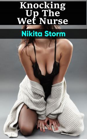 Cover of the book Knocking Up The Wet Nurse by Nikita Storm