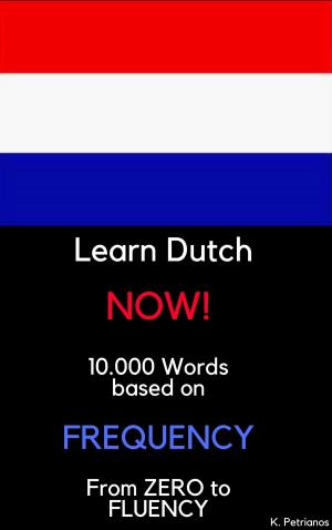 Cover of the book Learn Dutch NOW! by Konstantinos Petrianos
