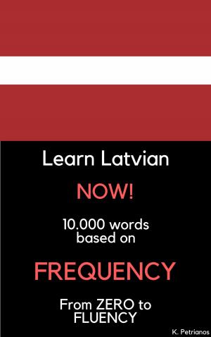 Cover of the book Learn Latvian NOW! by Konstantinos Petrianos