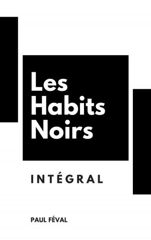 Cover of the book Les Habits Noirs : Intégral by Jules Verne