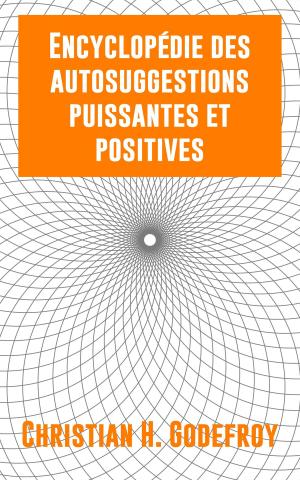 Cover of the book Encyclopédie des autosuggestions puissantes et positives by Nicolas Webmark, Christian H. Godefroy