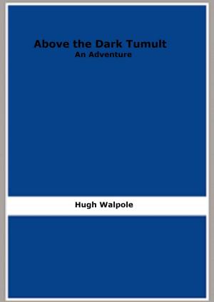 Cover of the book Above the Dark Tumult: An Adventure by Augustus C. Buell