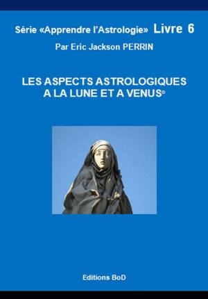 Cover of the book ASTROLOGIE-LES ASPECTS A LA LUNE ET VENUS by ERIC JACKSON PERRIN, ALAIN METRAUX