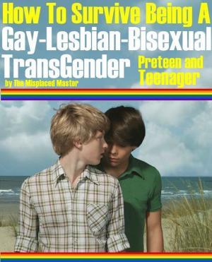 Cover of the book How To Survive Being A LGBT Preteen and Teen by dale carnegie