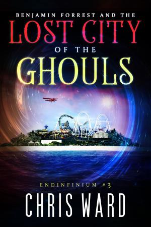 Cover of the book Benjamin Forrest and the Lost City of the Ghouls by Chris Ward