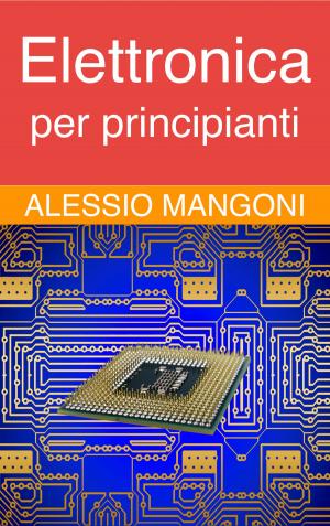 Cover of the book Elettronica per principianti by Alessio Mangoni