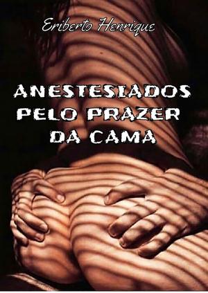Cover of the book Anestesiados Pelo Prazer Da Cama by Robson Castro