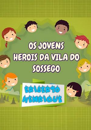 Cover of the book Jovens HerÓis Da Vila Do Sossego by Henrique Fontoura