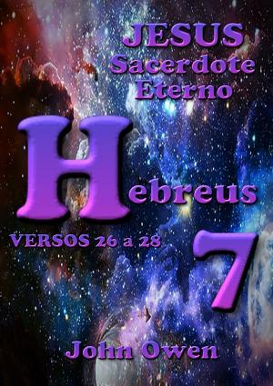 Cover of the book Hebreus 7 – Versículos 26 A 28 by Bruno Negromonte