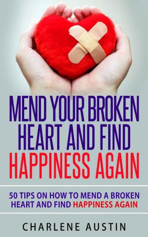 Cover of the book Mend Your Broken Heart And Find Happiness Again by Kathryn Klvana