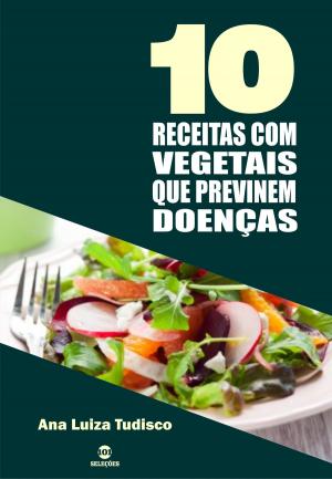 Cover of the book 10 Receitas com vegetais que previnem doenças by Tina Sams