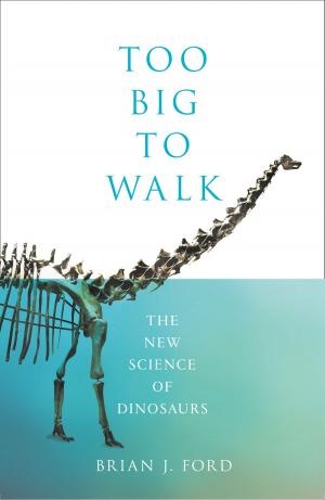 Cover of the book Too Big to Walk: The New Science of Dinosaurs by Ann Troup