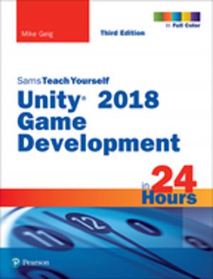 Cover of the book Unity 2018 Game Development in 24 Hours, Sams Teach Yourself by Vittorio Bertocci, Garrett Serack, Caleb Baker