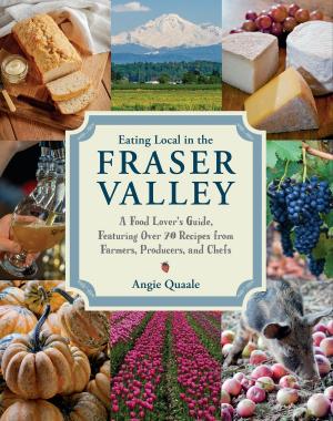 Cover of the book Eating Local in the Fraser Valley by Joel MacCharles, Dana Harrison