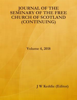 Cover of the book Journal of the Seminary of the Free Church of Scotland (Continuing) - Volume 4, 2018 by Jose M. Herrou Aragon