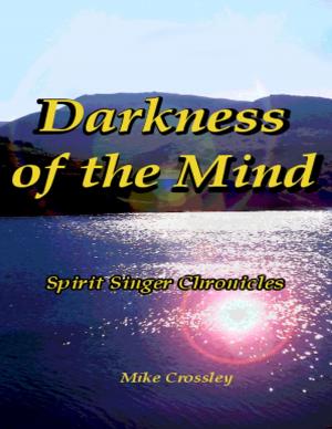 Cover of the book Darkness of the Mind : Spirit Singer Chronicles by Jessica Fox-Wilson