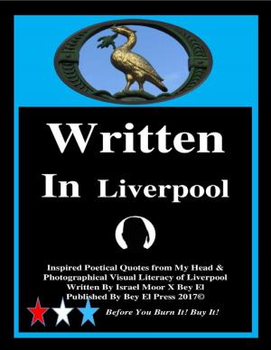 Book cover of Written In Liverpool: Inspired Poetical Quotes from My Head & Photographical Visual Literacy of Liverpool