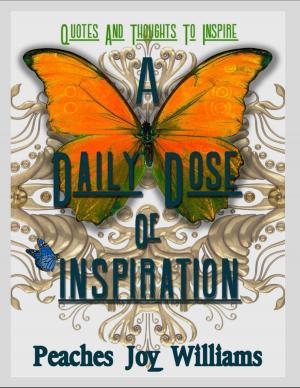 Cover of the book A Daily Dose of Inspiration: Quotes and Thoughts to Inspire by Tina Long