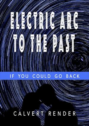Cover of the book Electric Arc to the Past - If You Could Go Back by Minefan