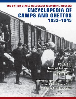 Cover of the book The United States Holocaust Memorial Museum Encyclopedia of Camps and Ghettos, 1933–1945, vol. III by Walter C. Rucker