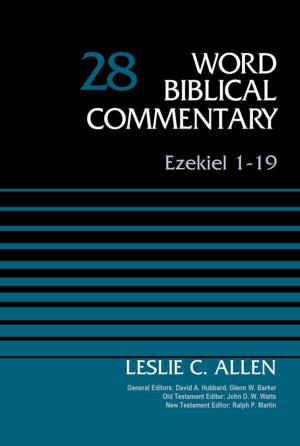 Cover of the book Ezekiel 1-19, Volume 28 by George R. Beasley-Murray, Bruce M. Metzger, David Allen Hubbard, Glenn W. Barker, John D. W. Watts, James W. Watts, Ralph P. Martin, Lynn Allan Losie