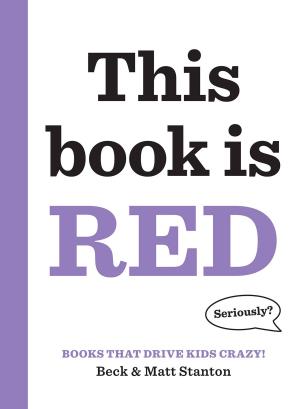Book cover of Books That Drive Kids CRAZY!: This Book Is Red