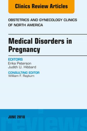Cover of the book Medical Disorders in Pregnancy, An Issue of Obstetrics and Gynecology Clinics, E-Book by Jerome Sarris, ND (ACNM), MHSc HMed (UNE), Adv Dip Acu (ACNM), Dip Nutri (ACNM), PhD (UQ), Jon Wardle, ND (ACNM), MPH, PhD (UQ)