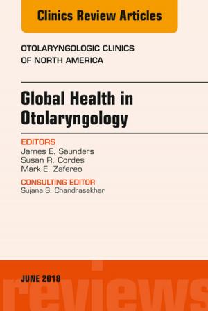 Cover of the book Global Health in Otolaryngology, An Issue of Otolaryngologic Clinics of North America, E-Book by Sharon L. Lewis, RN, PhD, FAAN, Debra Hagler, RN, PhD, ACNS-BC, CNE, CHSE, ANEF, FAAN, Linda Bucher, RN, PhD, CEN, CNE, Margaret M. Heitkemper, RN, PhD, FAAN, Mariann M. Harding, PhD, RN, CNE, Jeffrey Kwong, DNP, MPH, ANP-BC, Dottie Roberts, RN, MSN, MACI, CMSRN, OCNS-C, CNE
