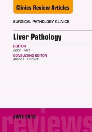 Cover of the book Liver Pathology, An Issue of Surgical Pathology Clinics, E-Book by Kevin E. Washburn, DVM