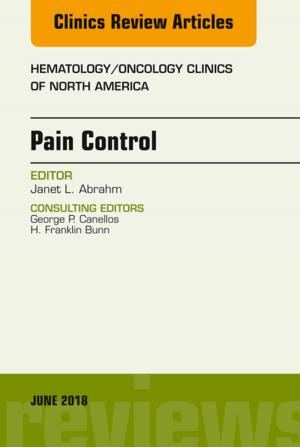 Cover of the book Pain Control, An Issue of Hematology/Oncology Clinics of North America, E-Book by Donald Gibb, MD MRCP FRCOG MEWI, Sabaratnam Arulkumaran, PhD DSc FRCSE FRCOG FRANZCOG (Hon)