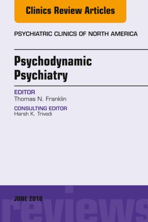 Cover of the book Psychodynamic Psychiatry, An Issue of Psychiatric Clinics of North America, E-Book by Julia Balzer Riley, RN, MN, AHN-BC, REACE