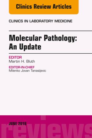 Cover of the book Molecular Pathology: An Update, An Issue of the Clinics in Laboratory Medicine, Ebook by Courtney M. Townsend Jr., JR., MD, Ashley Haralson Vernon, B. Mark Evers, MD, Stanley W. Ashley, MD