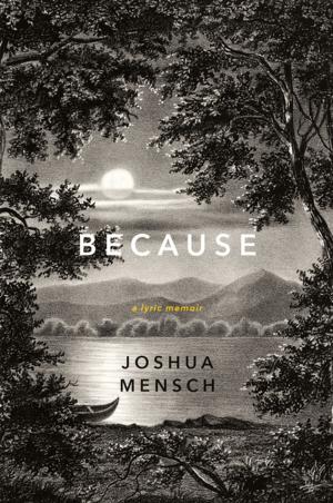 Cover of the book Because: A Lyric Memoir by Joshua B. Freeman