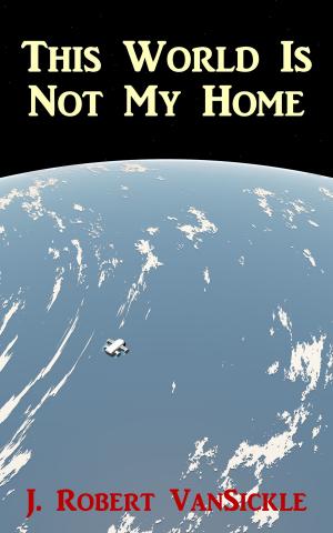 Cover of the book This World Is Not My Home by T. Q. Walton