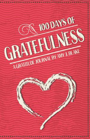 Cover of Gratitude Journal: 100 Days Of Gratefulness: Be Happier, Healthier And More Fulfilled In Less Than 10 Minutes A Day