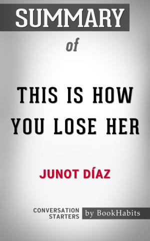 Cover of the book Summary of This Is How You Lose Her by Junot Díaz | Conversation Starters by Paul Adams