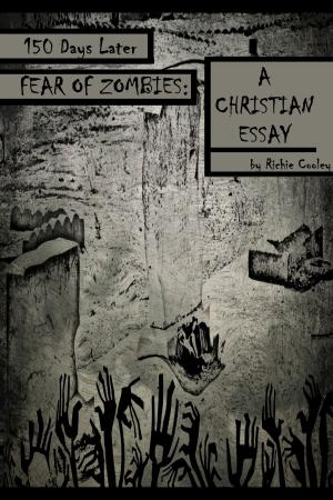 Cover of the book 150 Days Later Fear of Zombies: A Christian Essay by J. S. Helios